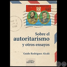 SOBRE EL AUTORITARISMO Y OTROS ENSAYOS - Autor: GUIDO RODRGUEZ ALCAL - Ao 2017